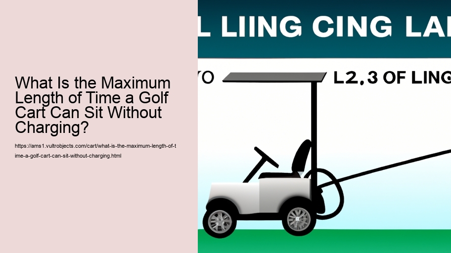 What Is the Maximum Length of Time a Golf Cart Can Sit Without Charging?