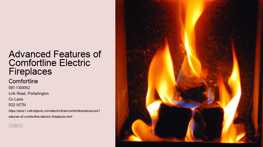 Advanced Features of Comfortline Electric Fireplaces