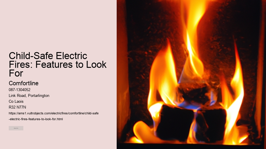 Child-Safe Electric Fires: Features to Look For