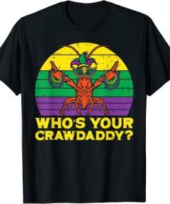 Who’s Your Crawdaddy Crawfish Mardi Gras Shirts,…