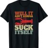 It Aint Gonna Suck Itself Crawfish Funny Mardi Gras Gift T-Shirt