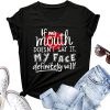 I’m Not Responsible For What My Face Does When You Talk T-Shirt