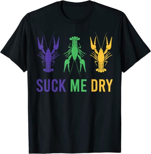 Mardi Gras Outfit Funny Suck Me Dry Crawfish Carnival Party T-Shirt