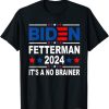 Biden Fetterman 2024 It’s A No Brainer Funny Political Tee T-Shirt