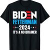 Biden Fetterman 2024 It’s a No Brainer T-Shirt