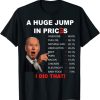 Funny Joe Biden US Crisis I Did That Anti Biden Liberals T-Shirt