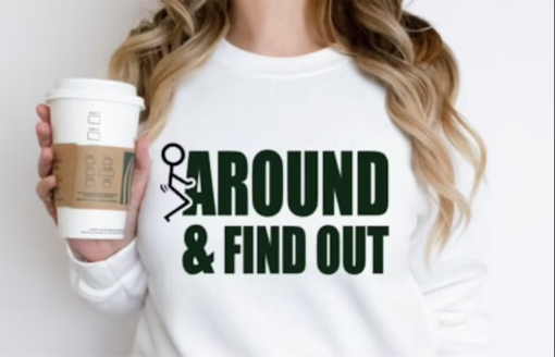 Fck Around And Find Out, Sarcastic Funny T-Shirt