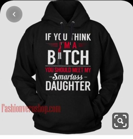 If You Think I’m A Bitch You Should Meet My Smarts Daughter T-Shirt