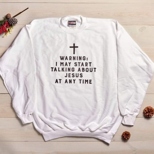 Warning I May Start Talking About Jesus At Any Time T-Shirt