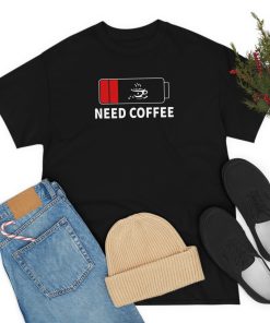 Need Coffee T-Shirt