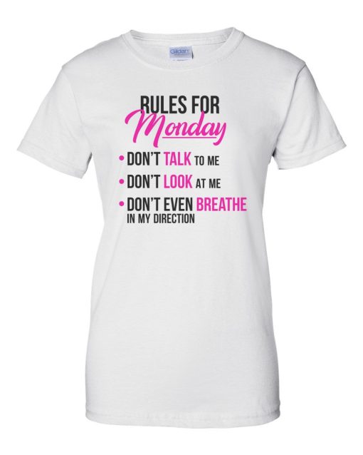 RULES FOR MONDAY – DON’T TALK TO ME. DON’T LOOK AT ME. DON’T BREATHE – FUNNY T-SHIRT