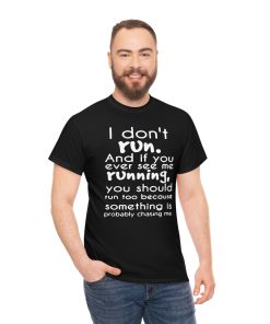 I Don’t Run And If You Ever…