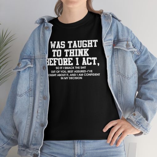 I was taught to think before I act T-shirt, Funny Men Gift