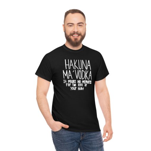 Hakuna Ma’vodka It Means No Memories For The Rest Of Your Night T-Shirt