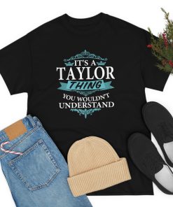 It’s a Taylor Thing You Wouldn’t understand…