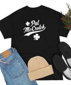 Funny St. Patrick’s Day Pat McCrotch T-Shirt