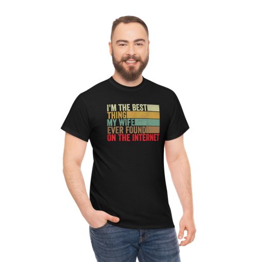 I’m The Best Thing My Wife Ever Found On The Internet T-Shirt