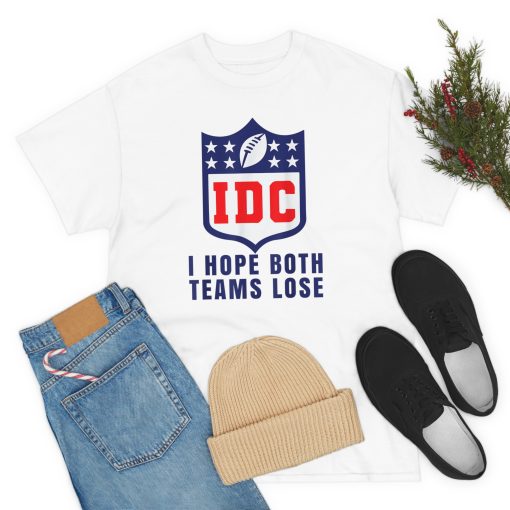 I Hope Both teams lose IDC American football lover T-Shirt