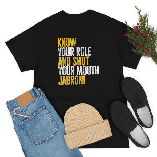 Know Your Role and Shut Your Mouth Jabroni T-Shirt