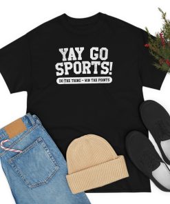 Yay Go Sports! Funny Sports T-Shirt