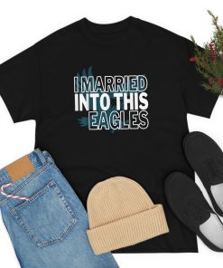 I married Into This Eagles. T-Shirt