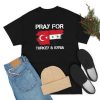 Turkey Needs Help pray for Turkey earthquake in turkey T-Shirt