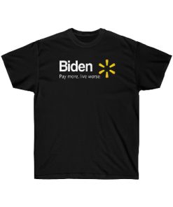 Biden Pay More Live Worse T-Shirt