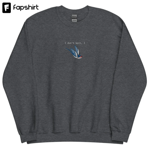 EMBROIDERED Sweatshirt, I Don’t Spit, Barn Swallow Bird, Funny Sweatshirt