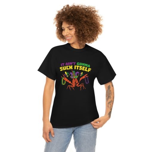 It Aint Gonna Suck Itself Crawfish Funny Mardi Gras Gift T-Shirt