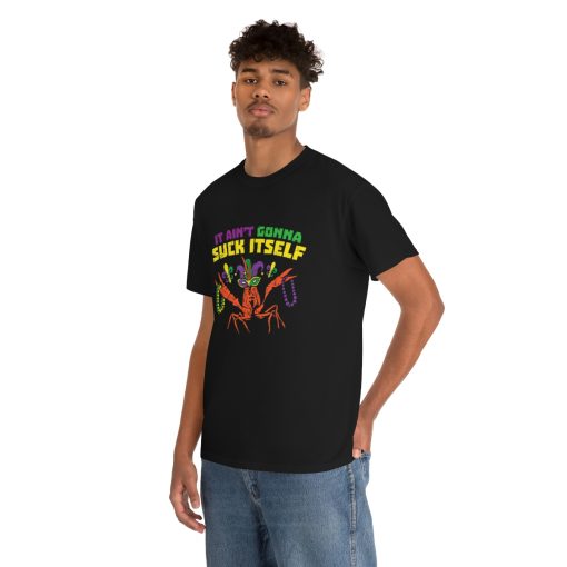 It Aint Gonna Suck Itself Crawfish Funny Mardi Gras Gift T-Shirt