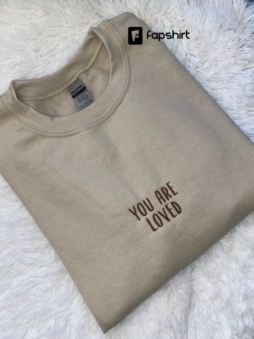 You Are Loved Embroidered Sweatshirt Embroidered Crewneck