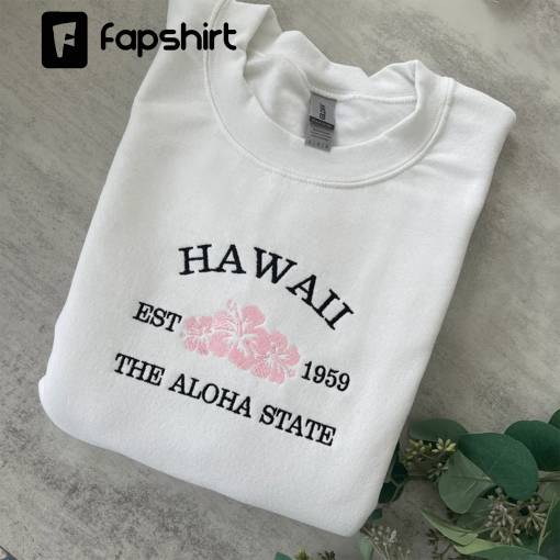 Embroidered Hawaii Sweatshirt, Hawaii The Aloha State, Crewneck Sweatshirt, Graphic Sweatshirt, Trendy Sweatshirt, Aesthetic Sweatshirt