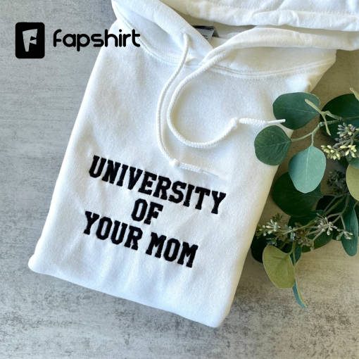 Embroidered Hoodie University of Your Mom, University of Your Mom Sweatshirt, Funny Sweatshirt, Trending Sweatshirt