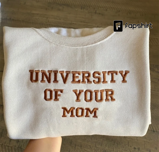 University of Your Mom Embroidered Sweatshirt- Unisex Sweatshirt