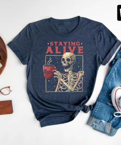 Staying Alive Coffee Lovers Funny Skeleton T-Shirt,…