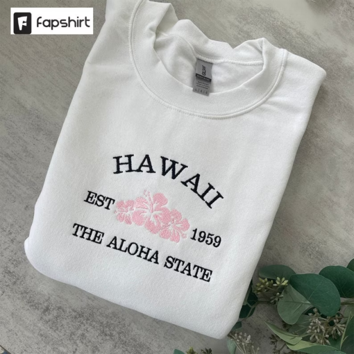 Embroidered Hawaii Sweatshirt, Hawaii The Aloha State, Crewneck Sweatshirt, Graphic Sweatshirt, Trendy Sweatshirt