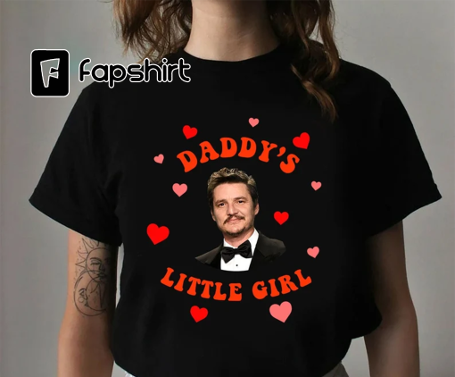 Pedro Pascal Daddy’s Little Girl Shirt, Pedro Pascal Vintage Shirt, Pedro Pascal World’s Best Daddy Shirt