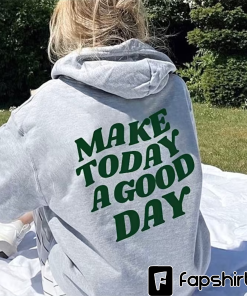 Make today a good day trendy hoodie…