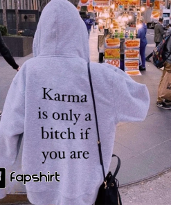 Karma is only a bitch if you…