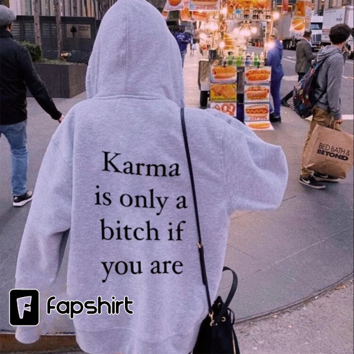 Karma is only a bitch if you are- Aesthetic Sweatshirt Tumblr Shirt VSCO Hoodie Gift For Her Him Oversized Clothing Y2K Sweater