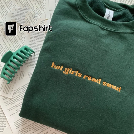 Hot Girls Read Smut Embroidered Sweatshirt Hoodie T-shirt Reader Bookish Sweatshirt Romance Reader Book Lover Shirt Bookish Merch Book Gift