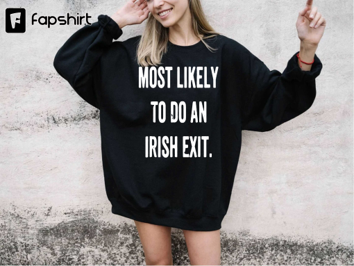 Most Likely To Do An Irish Exit T-Shirt