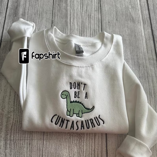 Don’t be a cuntasaurus Embroidered sweatshirt; Dinosaurs Embroidery crewneck: funny crewneck; funny dinosaurs; gift for her sweatshirt