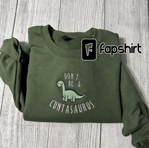 Don’t be a cuntasaurus Embroidered sweatshirt; Dinosaurs Embroidery crewneck: funny crewneck; funny dinosaurs; gift for her sweatshirt