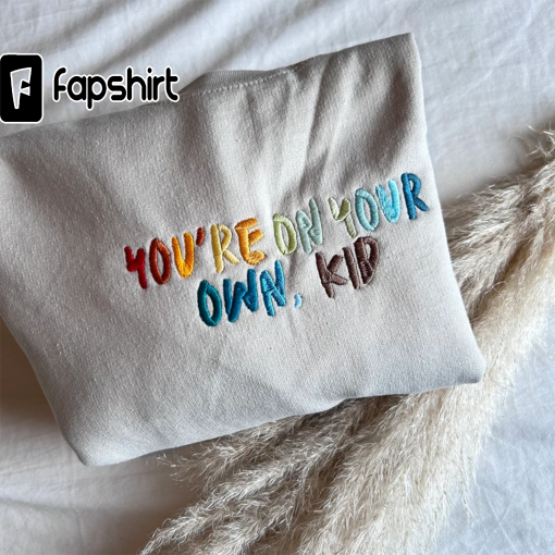 You’re on your own kid Sweatshirt/ T-shirt/ Hoodie/ Tote bag (Birthday Gift For Fans)