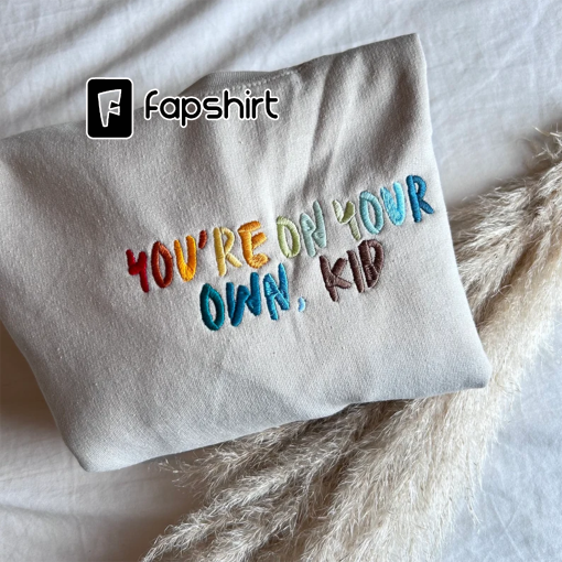 You’re on your own kid Sweatshirt/ T-shirt/ Hoodie/ Tote bag (Birthday Gift For Fans)