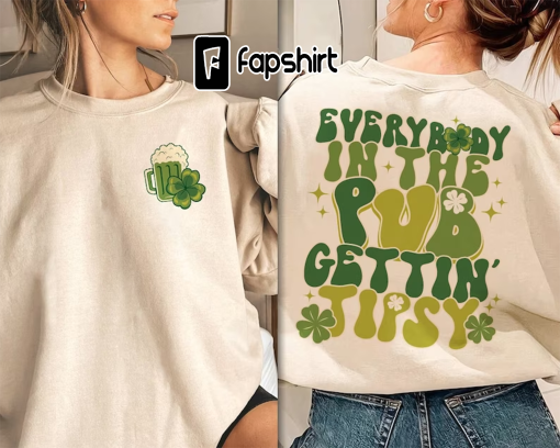 Everybody In The Pub Getting Tipsy Sweatshirt | Funny St Pattys Day Shirt | Cute St Patrick’s Day | St. Patrick’s Day Gift | Irish shirt