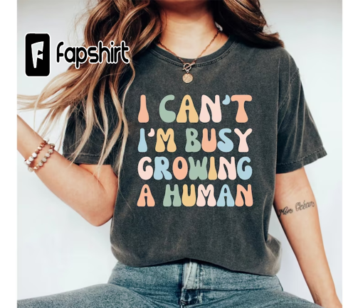 I Can’t I’m Busy Growing A Human Shirt, Funny Pregnancy Shirt, mom Shirt, funny mama T-Shirt, Premium Men Woman Unisex Shirt