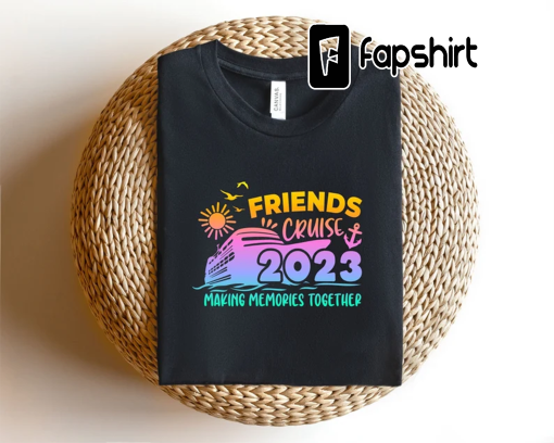 Making Memories Shirts, Friends Cruise Shirts, Friends Cruise 2023 Shirt, Family Matching Shirt, Friends Vacation Tee, Holiday Vacation Tee