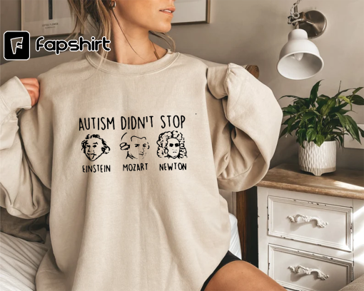 Autism Didn’t Stop Shirt, Autism Shirt, Autism Awareness Shirt, Einstein Mozart Newton, Autism Mom Shirt, Autism Dad Shirt, ASD and SPD Tees